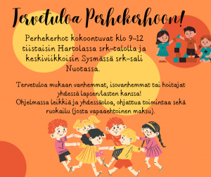 Kuvassa lapsia leikkimässä ja teksti: Tervetuloa perhekerhoon! Perhekerhot kokoontuvat klo 9-12 tiistaisin Hartolassa srk-talolla ja keskiviikkoisin Sysmässä srk-sali Nuotassa. Tervetuloa mukaan vanhemmat, isovanhemmat tai hoitajat yhdessä lapsen/lasten k